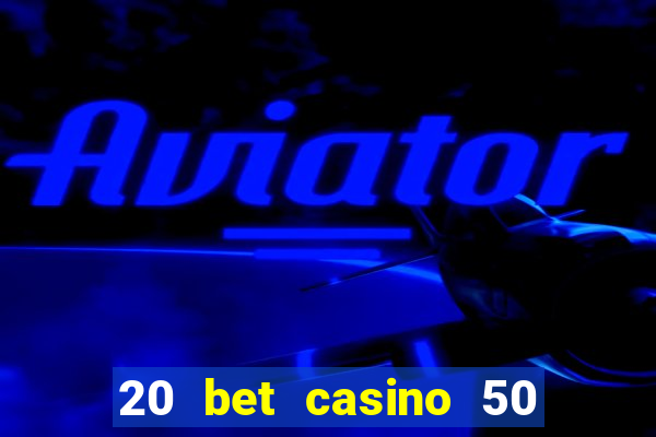 20 bet casino 50 free spins