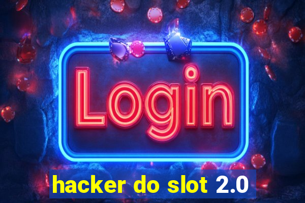 hacker do slot 2.0