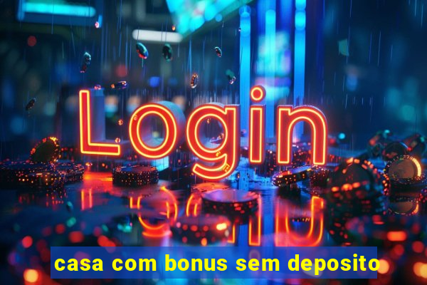 casa com bonus sem deposito