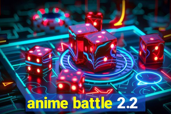 anime battle 2.2