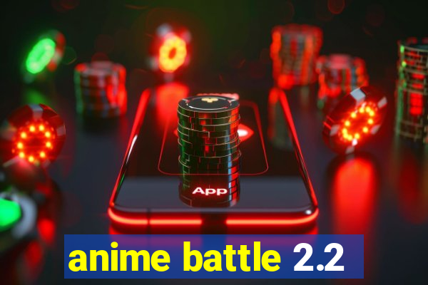 anime battle 2.2