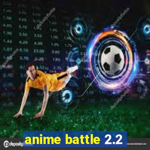 anime battle 2.2