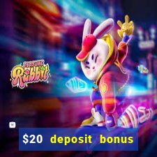 $20 deposit bonus online casino