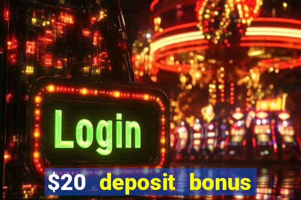 $20 deposit bonus online casino