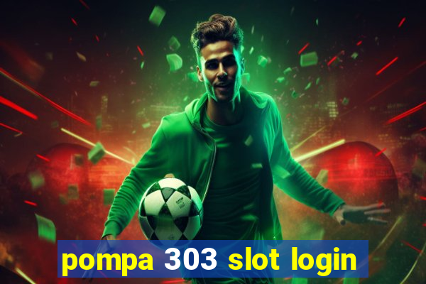 pompa 303 slot login