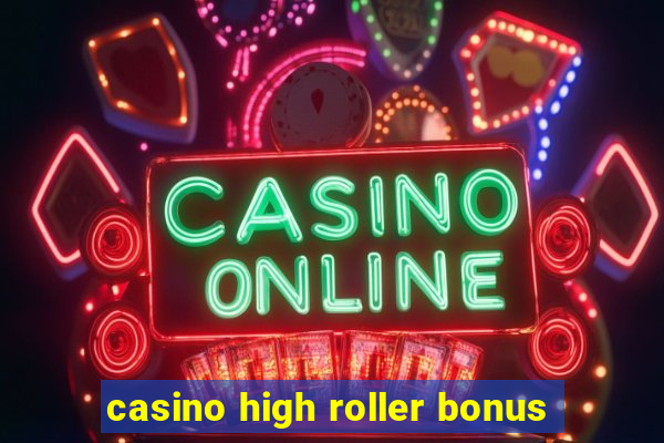 casino high roller bonus