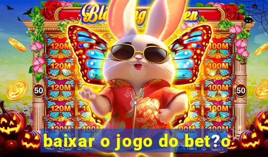 baixar o jogo do bet?o