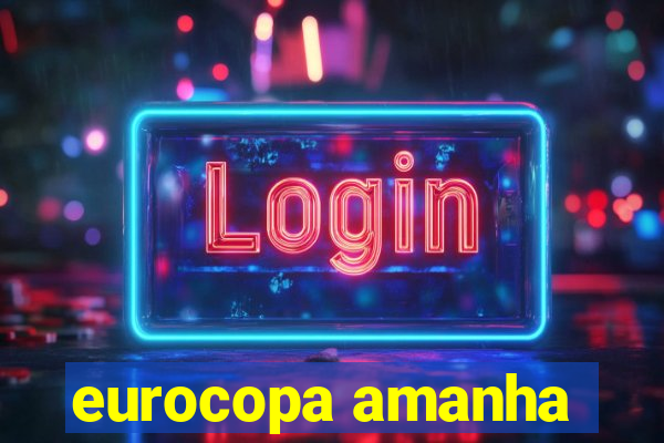 eurocopa amanha