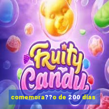 comemora??o de 200 dias