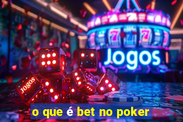 o que é bet no poker