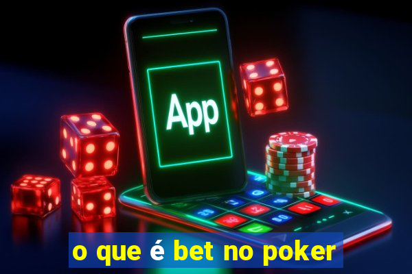 o que é bet no poker