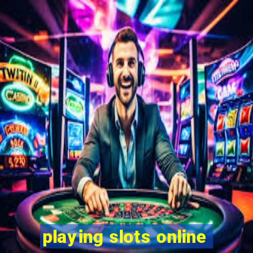 playing slots online