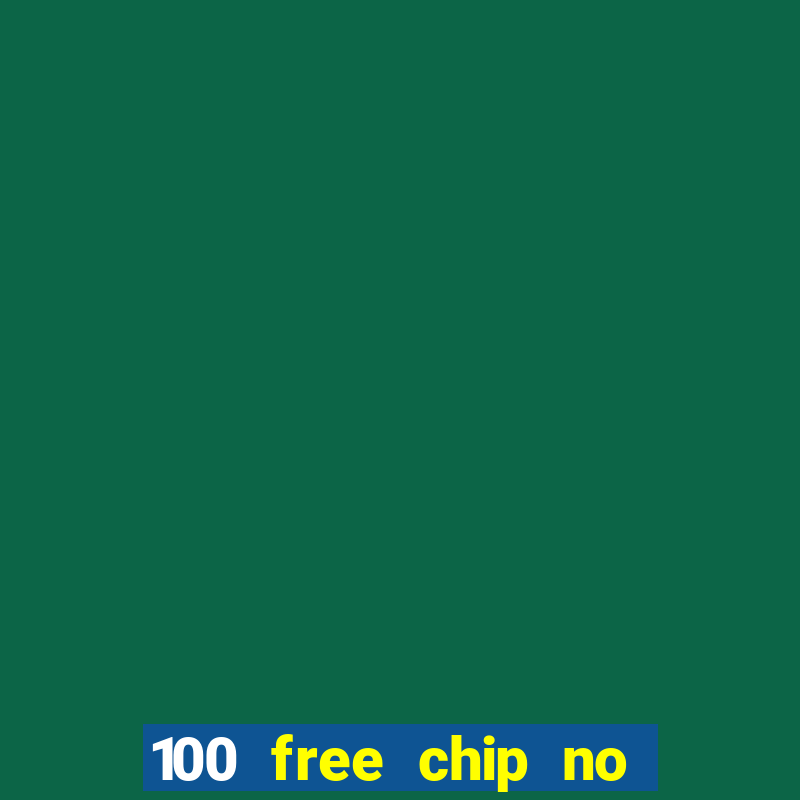 100 free chip no deposit casino