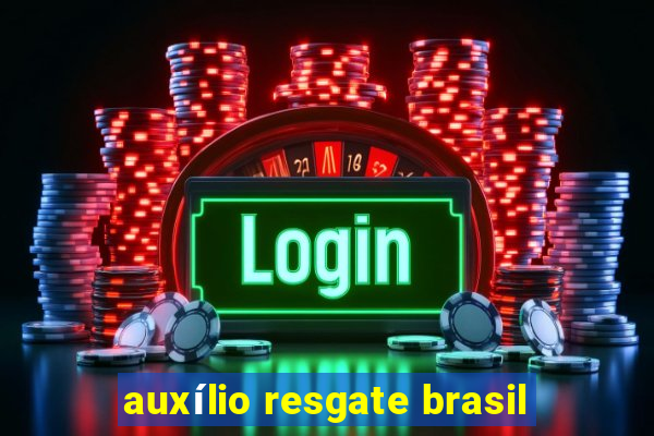 auxílio resgate brasil