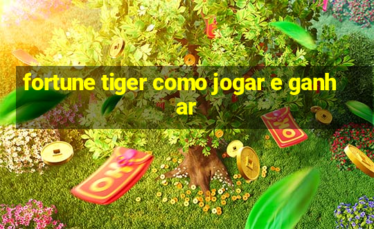 fortune tiger como jogar e ganhar