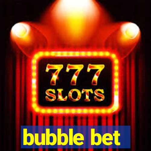 bubble bet