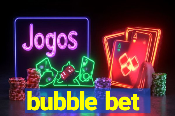 bubble bet