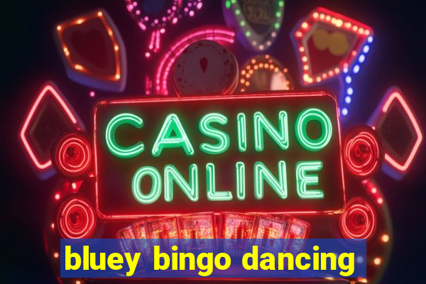 bluey bingo dancing