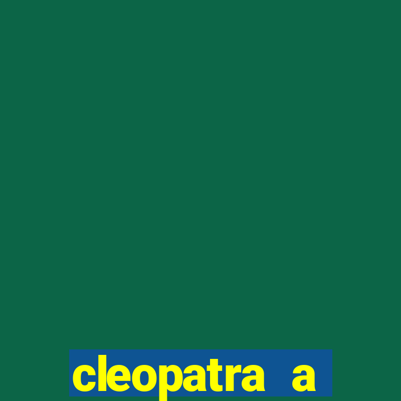 cleopatra a essencia do poder