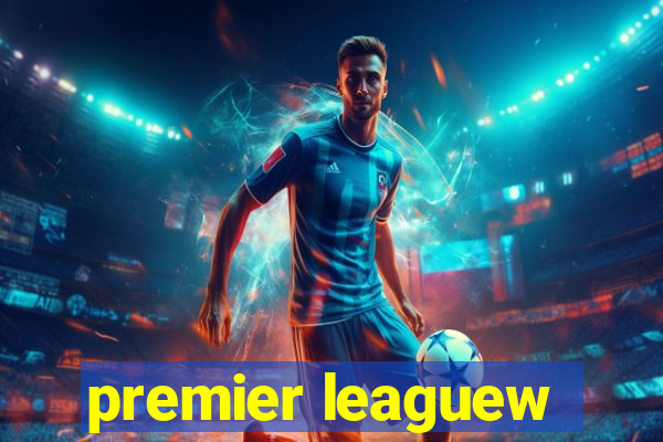 premier leaguew