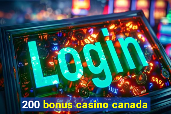 200 bonus casino canada