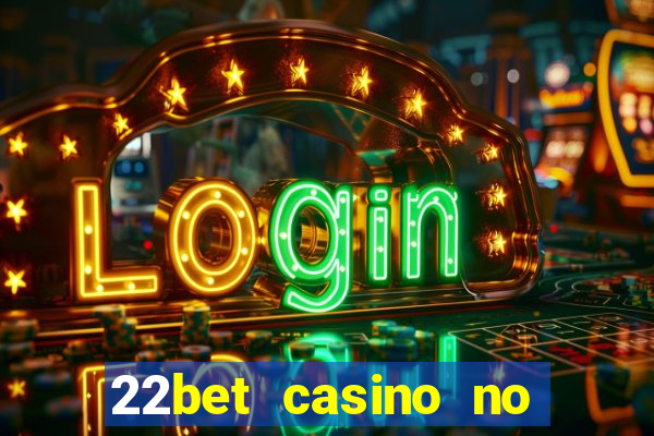 22bet casino no deposit bonus