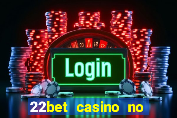 22bet casino no deposit bonus