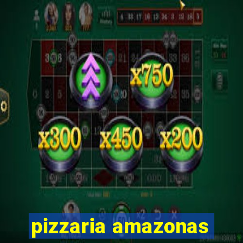 pizzaria amazonas