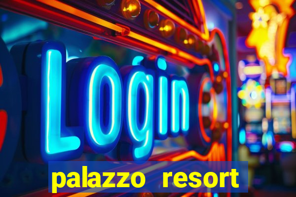 palazzo resort hotel and casino