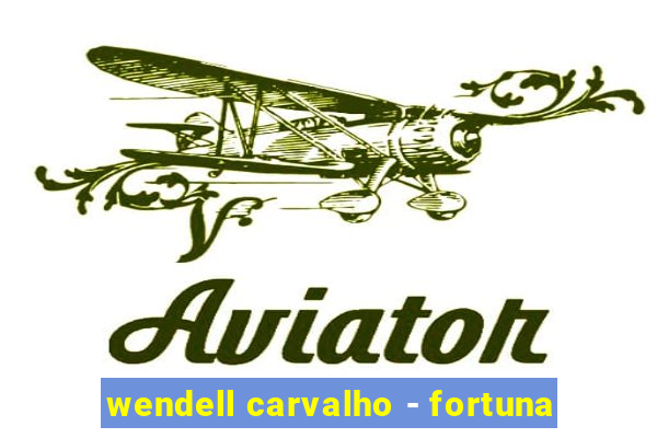 wendell carvalho - fortuna