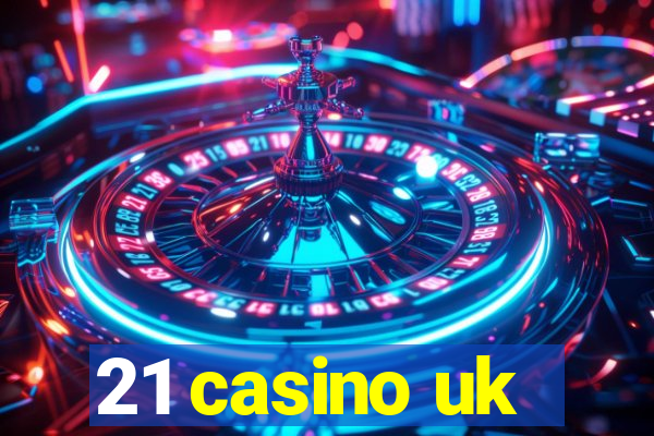 21 casino uk