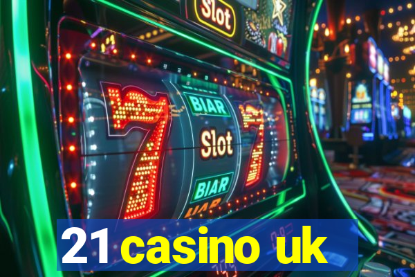 21 casino uk