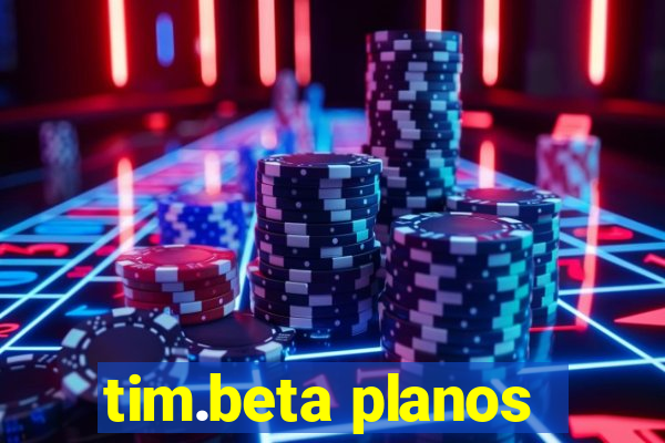 tim.beta planos