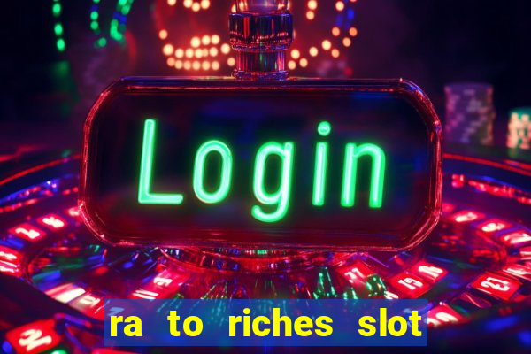 ra to riches slot free play