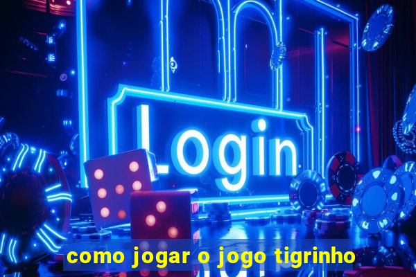 como jogar o jogo tigrinho