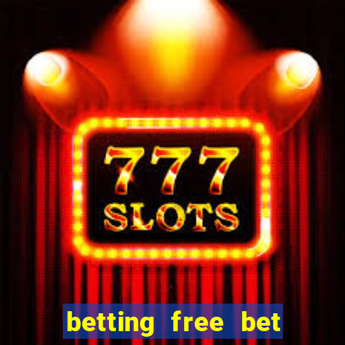 betting free bet no deposit