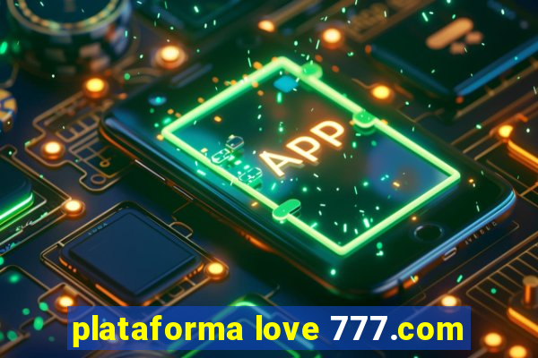 plataforma love 777.com