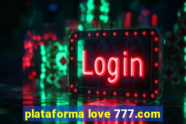 plataforma love 777.com