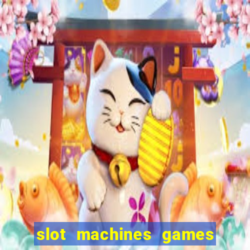 slot machines games for free