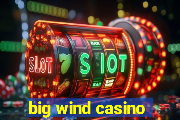 big wind casino