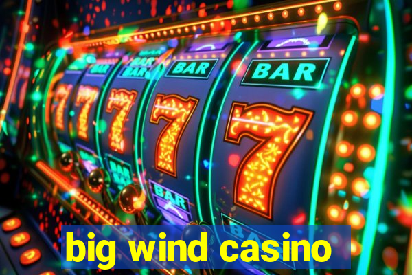 big wind casino