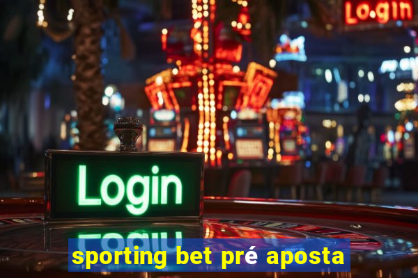 sporting bet pré aposta