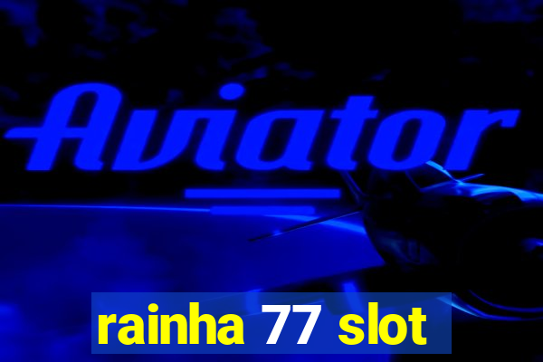 rainha 77 slot