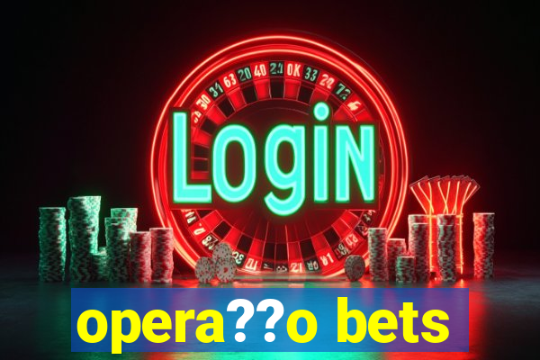 opera??o bets