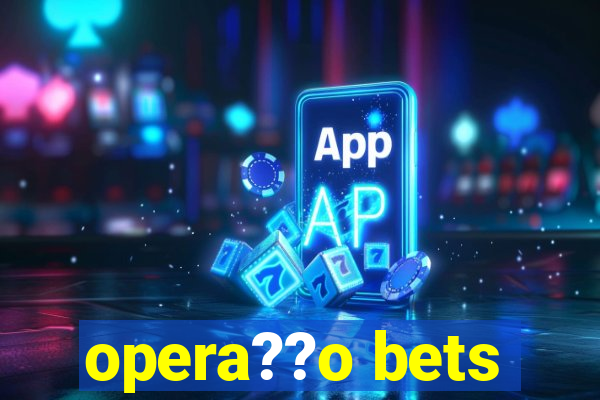 opera??o bets