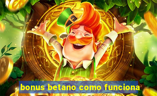 bonus betano como funciona