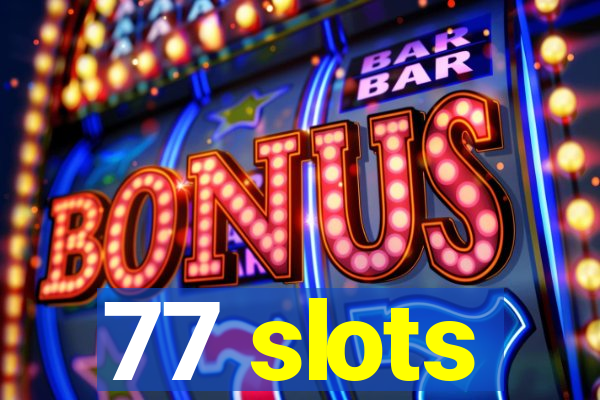 77 slots