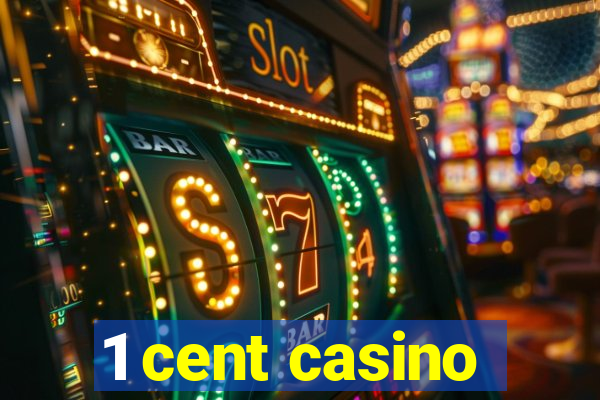 1 cent casino