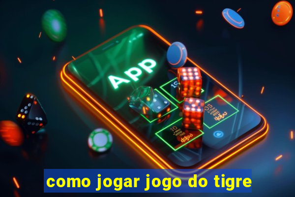 como jogar jogo do tigre