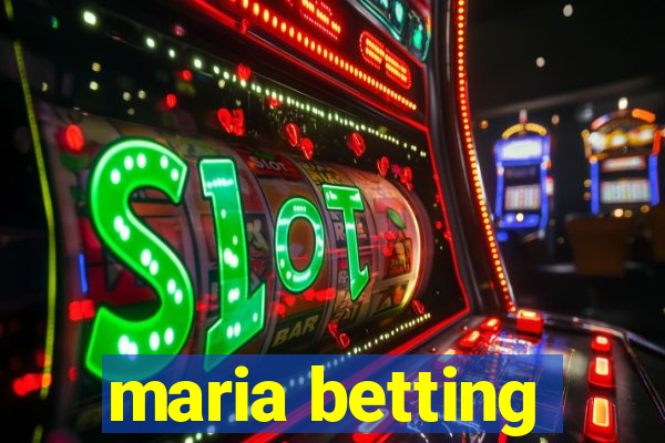 maria betting